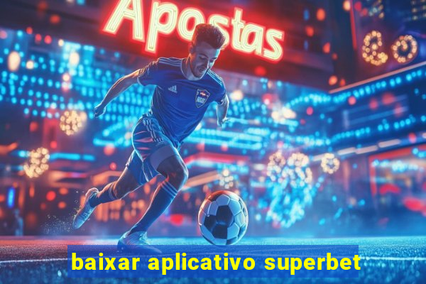 baixar aplicativo superbet